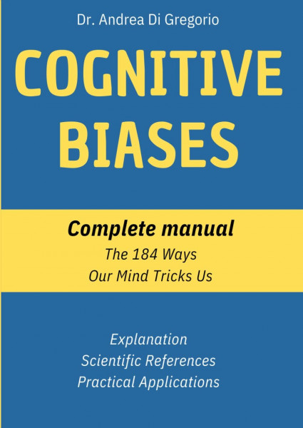 Cognitive Biases: Complete Manual. The 184 Ways Our Mind Tricks Us.