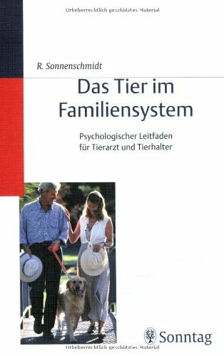 Das Tier im Familiensystem. Psychologischer Leitfaden für Tierarzt und Tierhalter