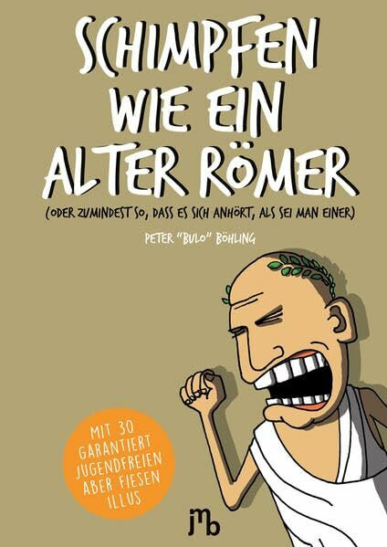 Schimpfen wie ein alter Römer: (oder zumindest so, dass es sich anhört, als sei man einer) (Bulo: Cartoon-Bücher)