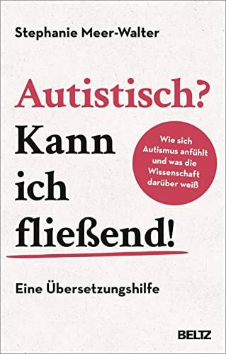 Autistisch? Kann ich fließend!: Wie sich Autismus anfühlt und was die Wissenschaft darüber weiß. Eine Übersetzungshilfe