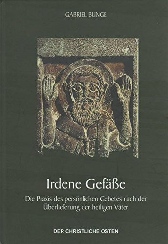 Irdene Gefässe: Die Praxis des persönlichen Gebetes nach der Überlieferung der heiligen Väter