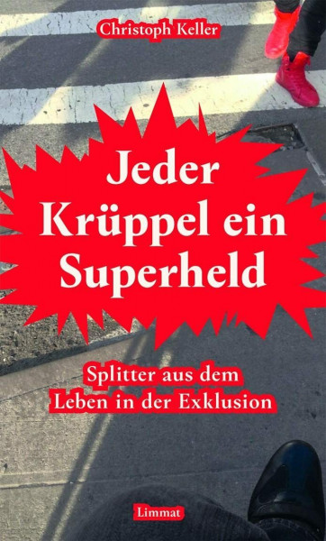 Jeder Krüppel ein Superheld: Splitter aus dem Leben in der Exklusion
