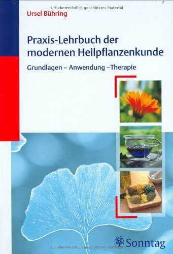 Praxis-Lehrbuch der modernen Heilpflanzenkunde: Grundlagen, Anwendung, Therapie