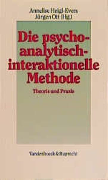 Die psychoanalytisch-interaktionelle Methode: Theorie und Praxis. Hg. Heigl-Evers/Ott 4.A