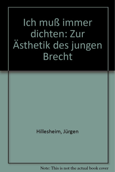 "Ich muß immer dichten": Zur Ästhetik des jungen Brecht
