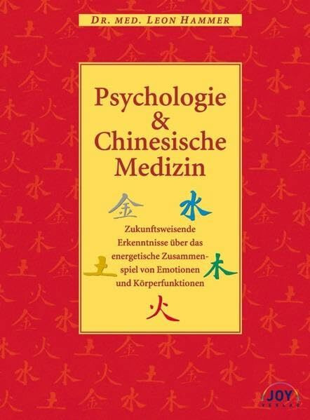 Psychologie und Chinesische Medizin: Zukunftsweisende Erkenntnisse über das energetische Zusammenspiel von Emotionen und Körperfunktionen