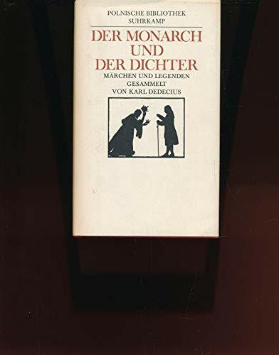 Der Monarch und der Dichter: Polnische Märchen und Legenden: Polnische Märchen und Legenden. Gesammelt von Karl Dedecius. Begründet und herausgegeben ... Redaktion: Andreas Lawaty und Wolfram Schäfer