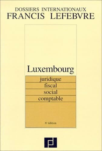 Luxembourg: Juridique, fiscal, social, comptable, 6ème édition