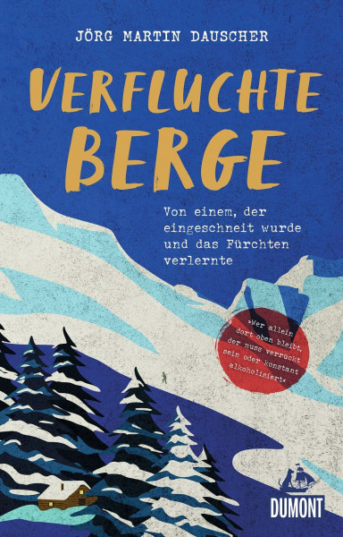 Verfluchte Berge: Von einem, der eingeschneit wurde und dabei das Fürchten verlernte (DUMONT Welt - Menschen - Reisen)