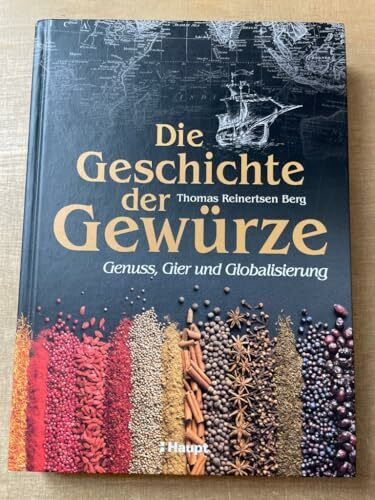 Die Geschichte der Gewürze: Genuss, Gier und Globalisierung