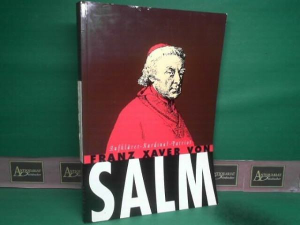 Franz Xaver von Salm. Aufklärer - Kardinal - Patriot