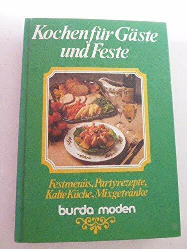 Burda Kochen für Gäste und Feste. Festmenüs, Partyrezepte, Kalte Küche, Mixgetränke