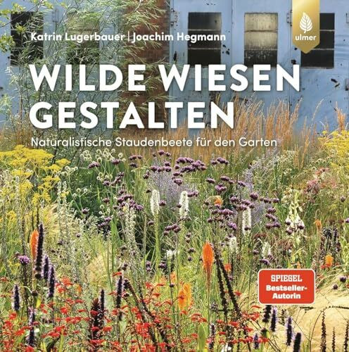 Wilde Wiesen gestalten: Naturalistische Staudenbeete für den Garten. "Bester Ratgeber" beim Deutschen Gartenbuchpreis 2022.