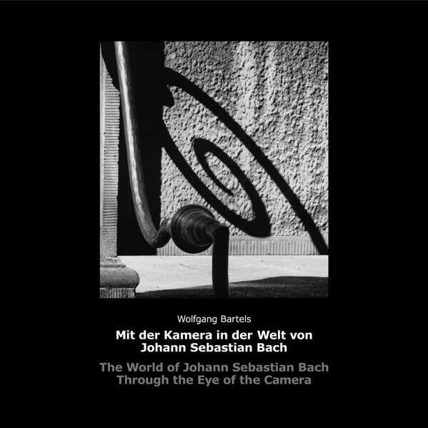 Mit der Kamera in der Welt von Johann Sebastian Bach: The World of Johann Sebastian Bach Through the Eye of the Camera