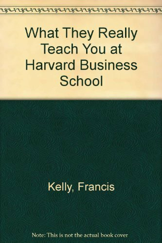 What They Really Teach You at Harvard Business School