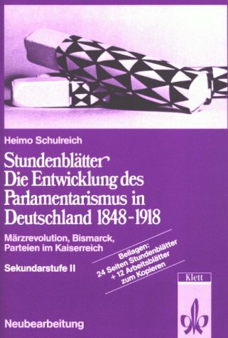 Die Entwicklung des Parlamentarismus in Deutschland 1848-1918. Sekundarstufe II. Neubearbeitung
