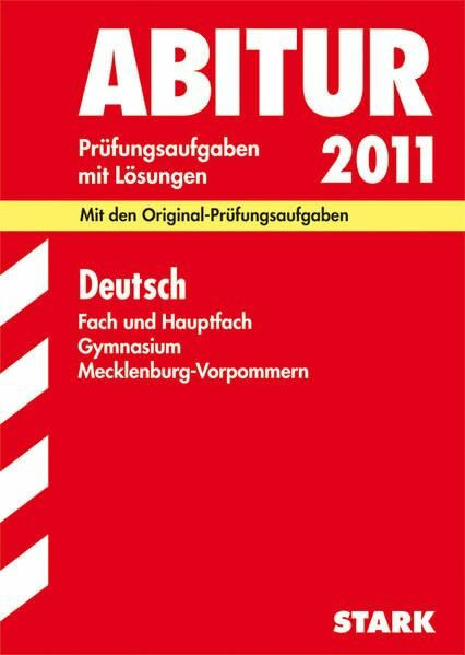 Abiturprüfung Mecklenburg-Vorpommern; Deutsch Fach und Hauptfach 2011; Mit den Original-Prüfungsaufgaben Jahrgänge 2008+2010 mit Lösungen.