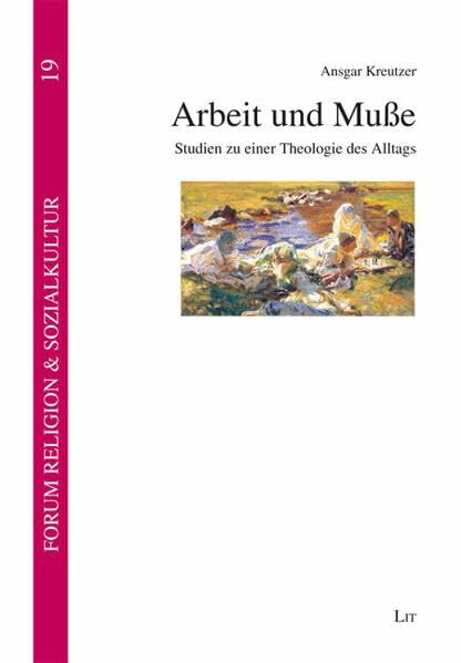 Arbeit und Muße: Studien zu einer Theologie des Alltags (Forum Religion & Sozialkultur. Abt. A: Religions- und kirchensoziologische Texte)