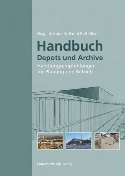 Handbuch Depots und Archive: Handlungsempfehlungen für Planung und Betrieb.