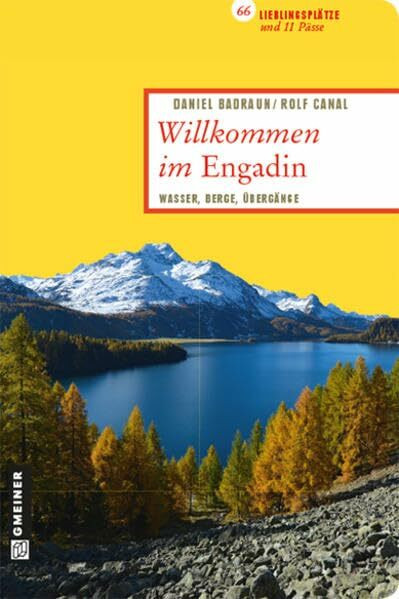 Willkommen im Engadin: 66 Lieblingsplätze und 11 Pässe (Lieblingsplätze im GMEINER-Verlag): Wasser, Berge, Übergänge