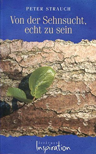 Von der Sehnsucht, echt zu sein (Edition AufAtmen)