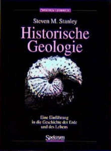 Historische Geologie: Einführung in die Geschichte der Erde und des Lebens