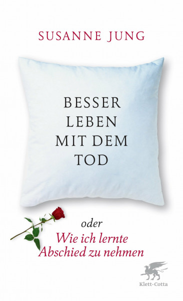 Besser leben mit dem Tod: oder Wie ich lernte, Abschied zu nehmen
