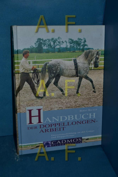 Handbuch der Doppellongenarbeit: Dressurausbildung an der Longe und Doppellonge (Cadmos Pferdebuch)