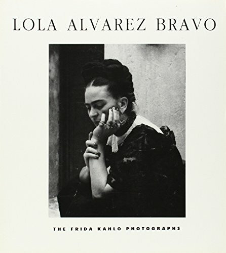 Lola Alvarex Bravo: The Frida Kahlo Photographs