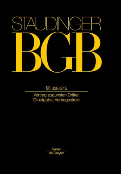 §§ 328-345: (Vertrag zugunsten Dritter, Draufgabe, Vertragsstrafe) (J. von Staudingers Kommentar zum Bürgerlichen Gesetzbuch mit Einführungsgesetz und Nebengesetzen)