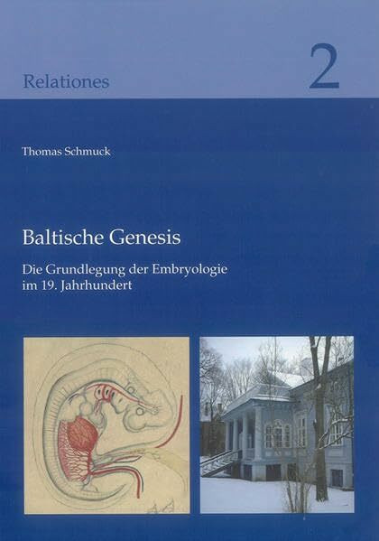 Baltische Genesis: Die Grundlegung der Embryologie im 19. Jahrhundert (Relationes)