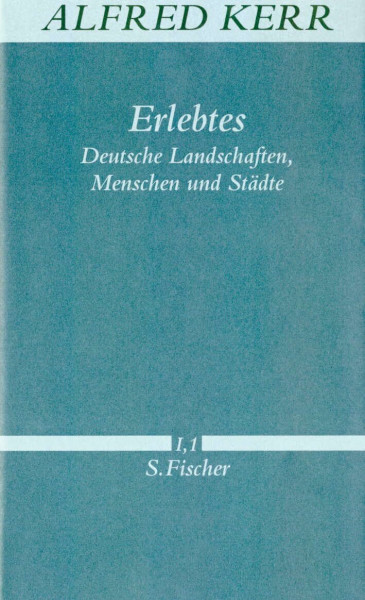 Erlebtes: Deutsche Landschaften, Menschen und Städte (Alfred Kerr, Werke in Einzelbänden)