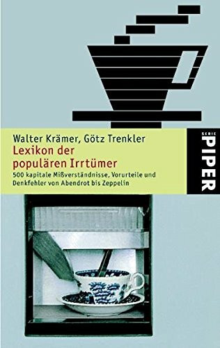 Lexikon der populären Irrtümer: 500 kapitale Mißverständnisse, Vorurteile und Denkfehler von Abendrot bis Zeppelin: 500 kapitale Missverstänndnisse, ... bis Zeppelin (Piper Taschenbuch, Band 3793)