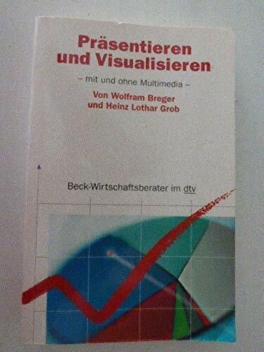 Präsentieren und Visualisieren: Mit und ohne Multimedia (dtv Beck Wirtschaftsberater)