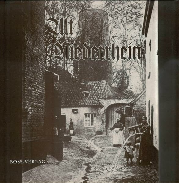 Alt Niederrhein: Niederrheinische Städte wie sie einmal waren