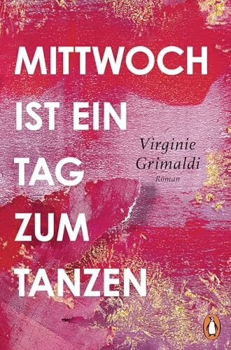Mittwoch ist ein Tag zum Tanzen: Roman. Ein kluger und berührender Wohlfühlroman, von der Autorin von „Unser Tag ist heute“ Mittwoch ist ein Tag zum Tanzen: Roman. Ein kluger und berührender Wohlfühlroman, von der Autorin von „Unser Tag ist heute“