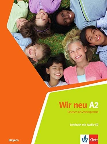 Wir neu A2 (Bayern): Deutsch als Zweitsprache. Lehrbuch mit Audio-CD (Wir neu: Grundkurs Deutsch für junge Lernende) Wir neu A2 (Bayern): Deutsch als Zweitsprache. Lehrbuch mit Audio-CD (Wir neu: Grundkurs Deutsch für junge Lernende)