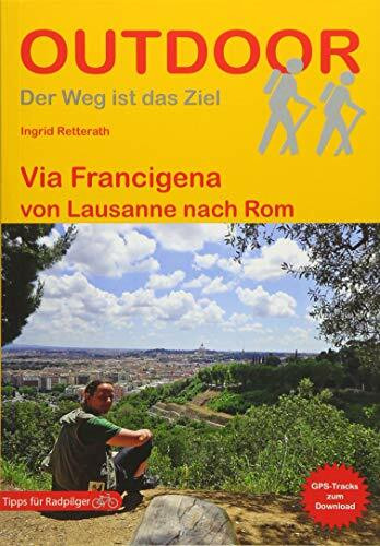 Via Francigena von Lausanne nach Rom: GPS-Tracks zum Download. Tipps für Radpilger (Der Weg ist das Ziel)