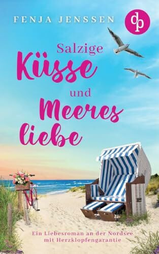 Salzige Küsse und Meeresliebe: Ein Liebesroman an der Nordsee mit Herzklopfengarantie