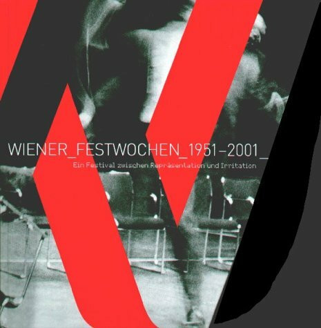 Wiener Festwochen 1951-2001. Ein Festival zwischen Repräsentation und Irritation