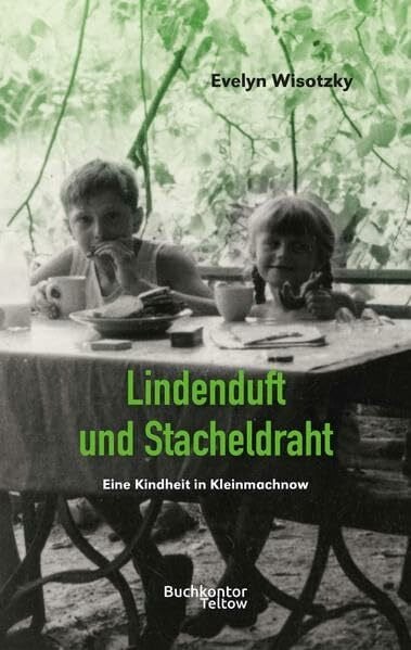 Lindenduft und Stacheldraht: Eine Kindheit in Kleinmachnow