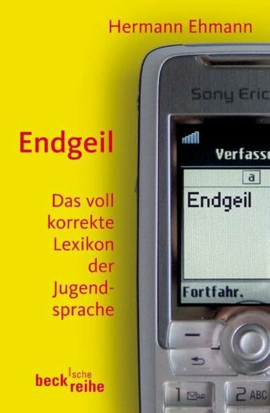 Endgeil: Das voll korrekte Lexikon der Jugendsprache (Beck'sche Reihe)