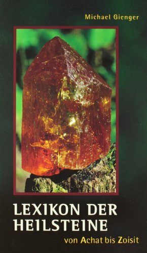 Lexikon der Heilsteine: Von Achat bis Zoisit Lexikon der Heilsteine: Von Achat bis Zoisit