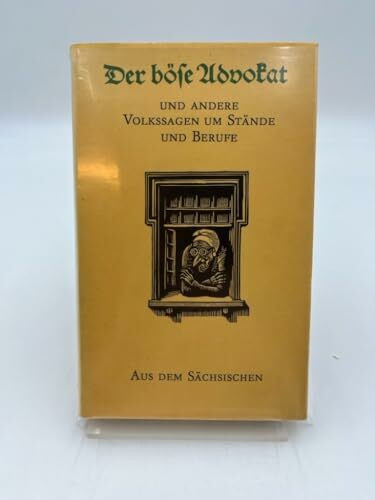 Der böse Advokat und andere Volkssagen um Stände und Berufe aus dem Sächsischen. Ill. von Erhart Bauch. [Hrsg. von Walter Nachtigall u. Dietmar Werner]