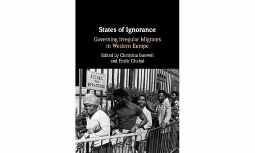 States of Ignorance: Governing Irregular Migrants in Western Europe