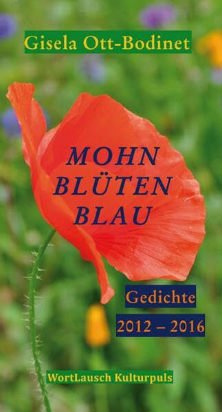 Mohnblütenblau: Gedichte 2012 - 2016