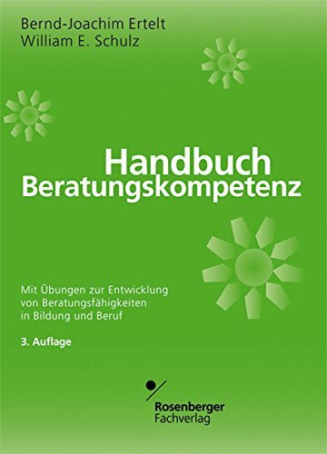 Handbuch Beratungskompetenz. Mit Übungen zur Entwicklung von Beratungsfertigkeitenin Bildung und Beruf