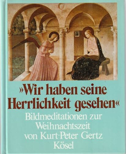 Wir haben seine Herrlichkeit gesehen. Bildmeditationen zur Weihnachtszeit
