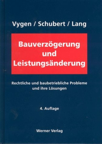 Bauverzögerung und Leistungsänderung: Rechtliche und baubetriebliche Probleme und ihre Lösungen