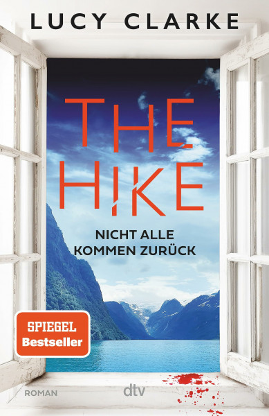 The Hike: Nicht alle kommen zurück | Der neue Roman der SPIEGEL-Bestsellerautorin: »Lucy Clarke ist die Königin des Destination-Thrillers – und das ist ihr bestes Buch.« (Claire Douglas)